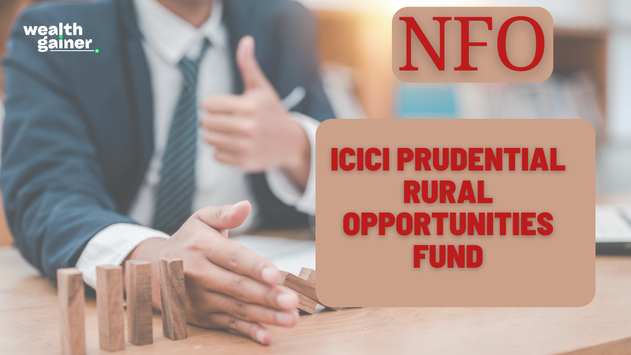 ICICI Prudential Rural Opportunities Fund​​