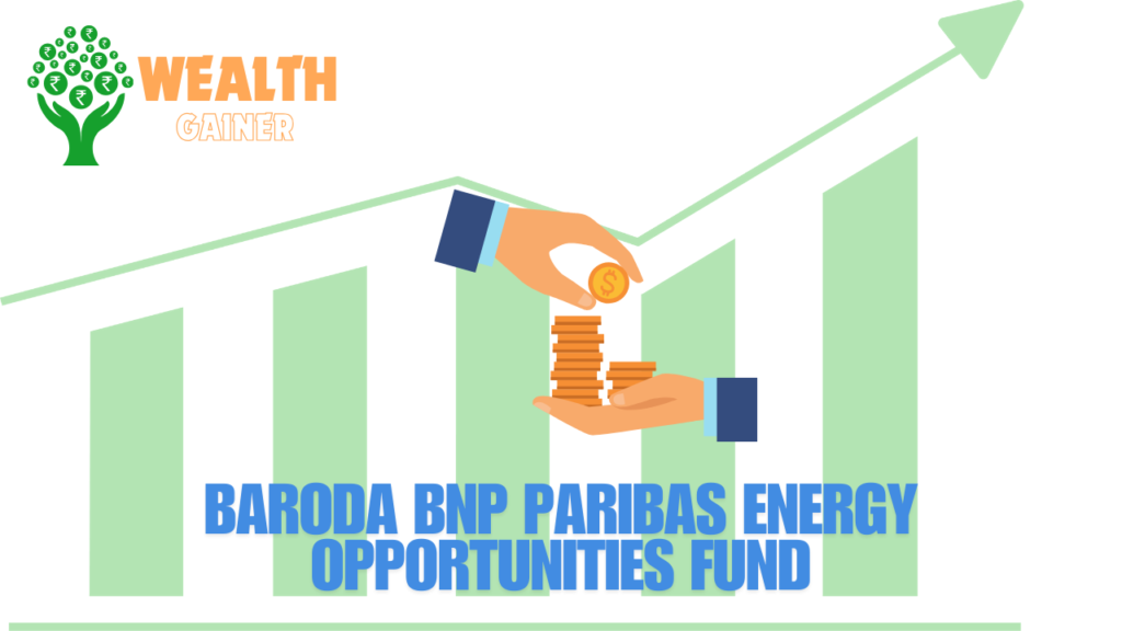 Baroda BNP Paribas Energy Opportunities Fund​
