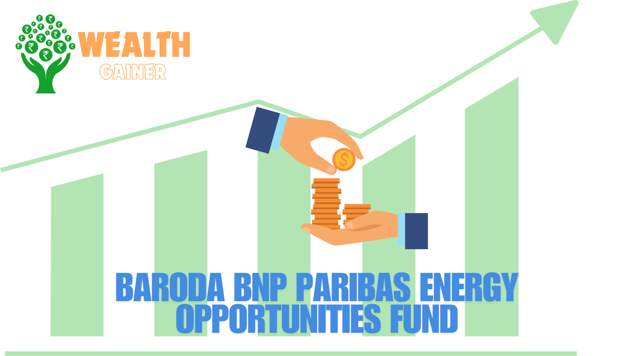 Baroda BNP Paribas Energy Opportunities Fund​